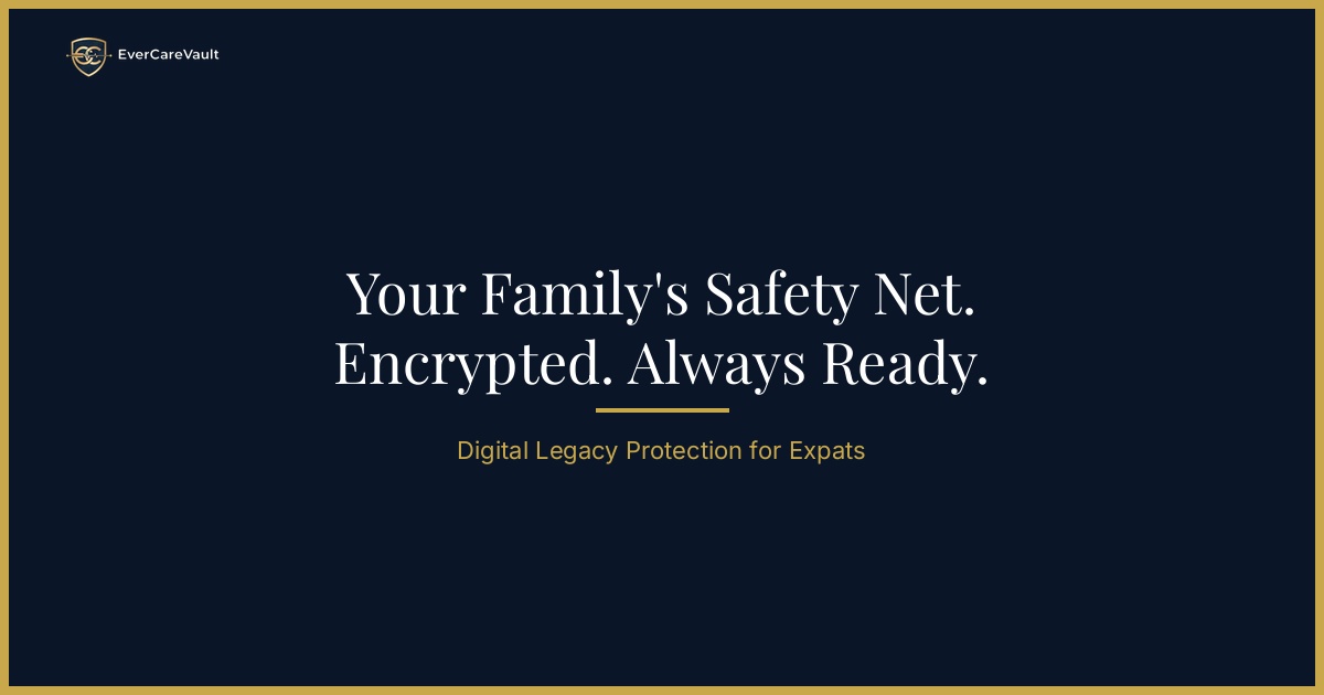 EverCareVault | Digital Legacy Vault for Expat Families